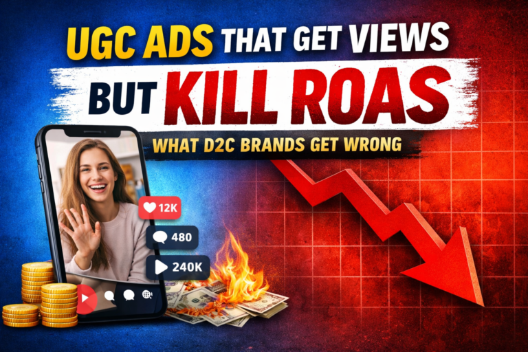 Read more about the article UGC Ads That Get Views but Kill ROAS: What D2C Brands Get Wrong